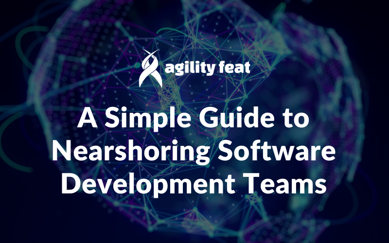 A Simple Guide to Nearshoring Software Development Teams