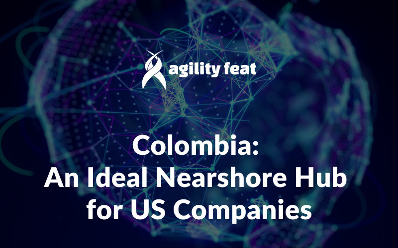 Colombia: An Ideal Nearshore Hub for US Companies