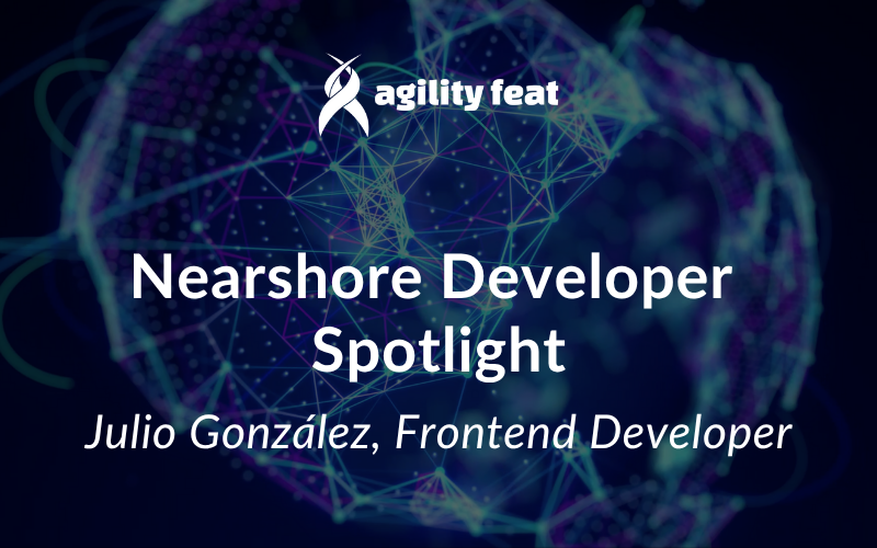 Nearshore Developer Spotlight: Julio González, Frontend Developer