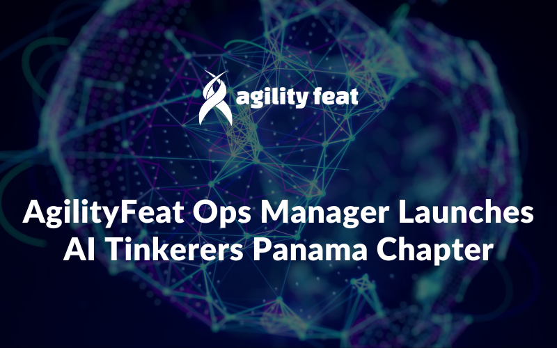 AgilityFeat Ops Manager Launches AI Tinkerers Panama Chapter
