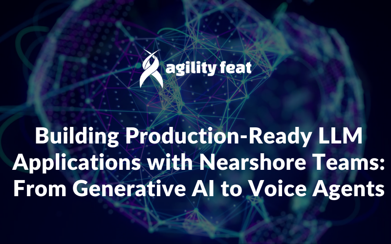 Building Production-Ready LLM Applications with Nearshore Teams: From Generative AI to Voice Agents