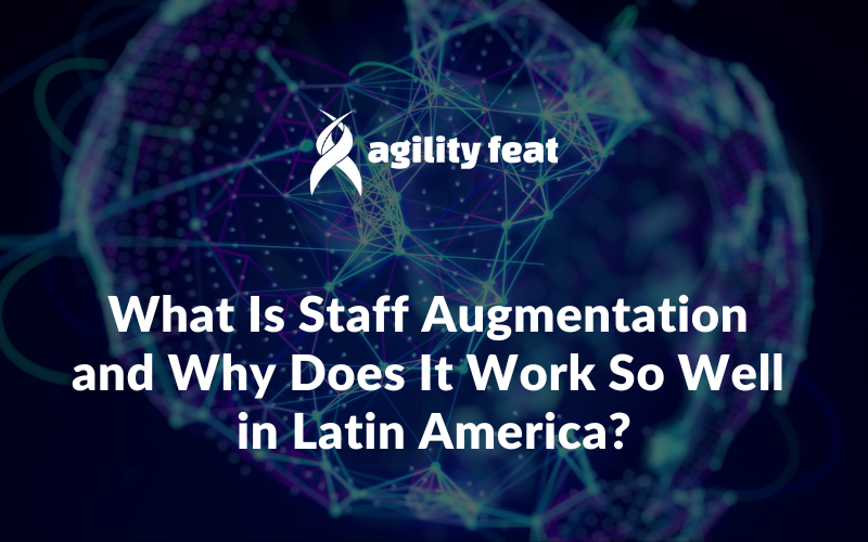 What Is Staff Augmentation and Why Does It Work So Well in Latin America?