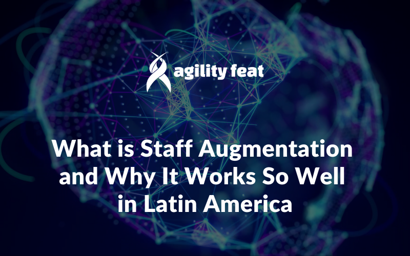 What is Staff Augmentation and Why It Works So Well in Latin America