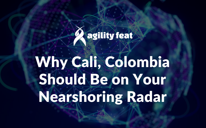 Why Cali, Colombia Should Be on Your Nearshoring Radar