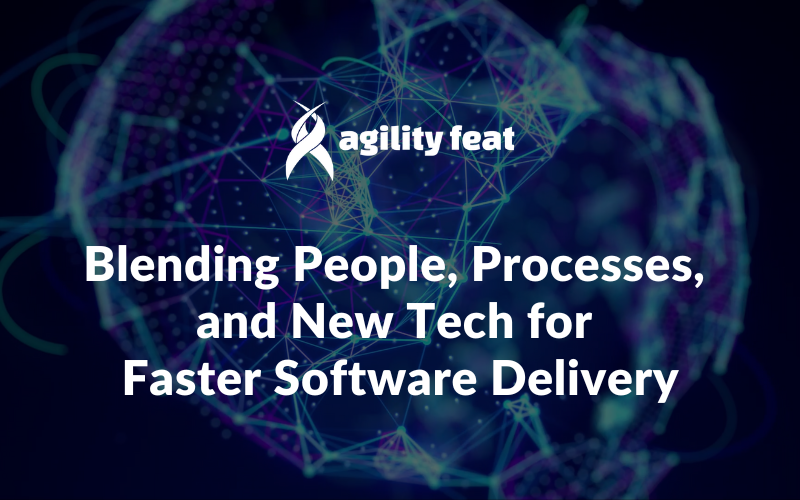 Blending People, Processes, and New Tech for Faster Software Delivery