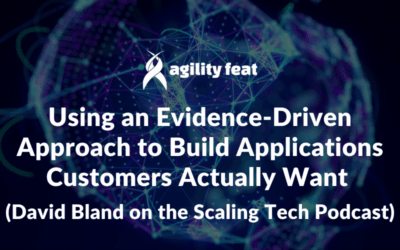 Using an Evidence-Driven Approach to Build Applications Customers Actually Want (David Bland on the Scaling Tech Podcast)