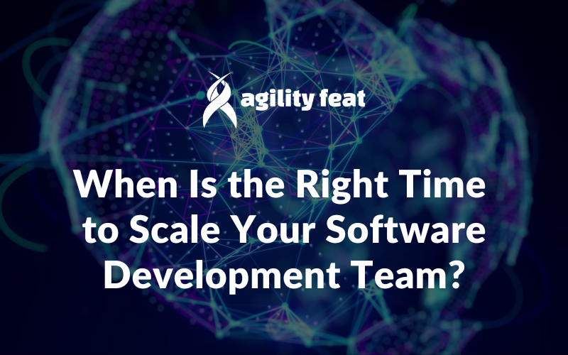 When Is the Right Time to Scale Your Software Development Team?