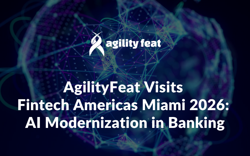 AgilityFeat Visits ​​Fintech Americas Miami 2026: AI Modernization in Banking