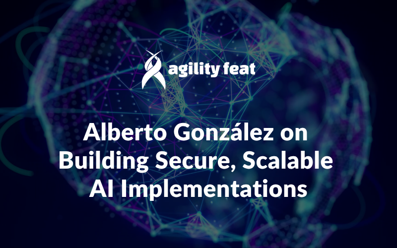 Alberto González on Building Secure, Scalable AI Implementations