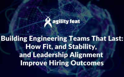 Building Engineering Teams That Last: How Fit, and Stability, and Leadership Alignment Improve Hiring Outcomes