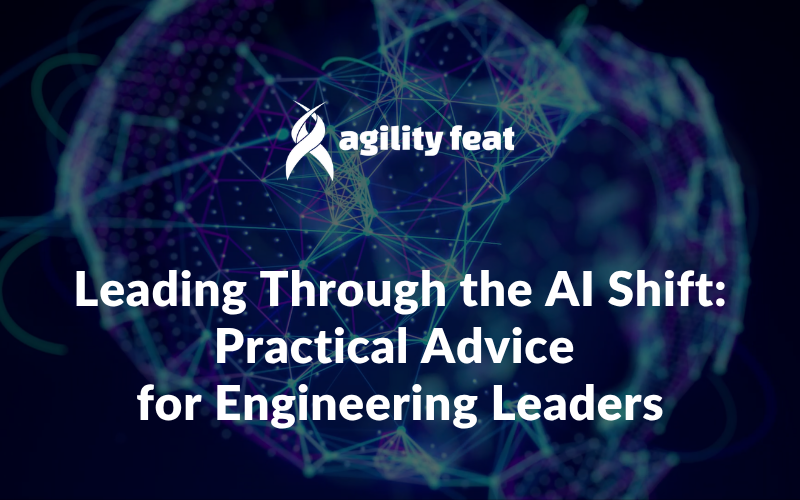 Leading Through the AI Shift Practical Advice for Engineering Leaders