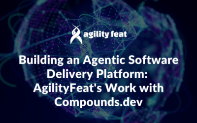 Building an Agentic Software Delivery Platform: AgilityFeat’s Work with Compounds.dev