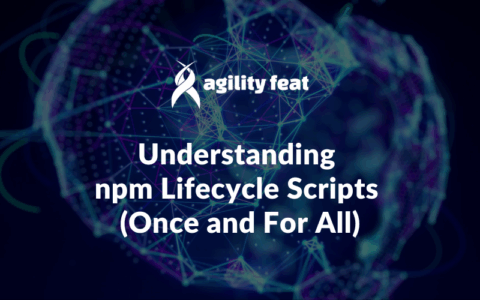 Understanding npm Lifecycle Scripts (Once and For All) - AgilityFeat ...