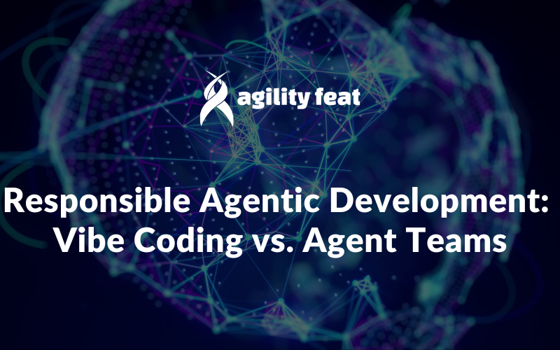Responsible Agentic Development: Vibe Coding vs. Agent Teams