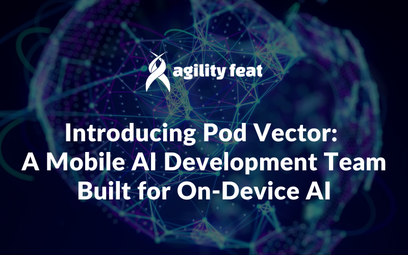Introducing Pod Vector: A Mobile AI Development Team Built for On-Device AI