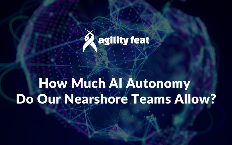 How Much AI Autonomy Do Our Nearshore Teams Allow?