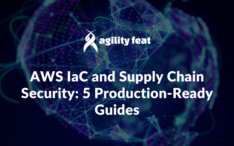 AWS IaC and Supply Chain Security: 5 Production-Ready Guides