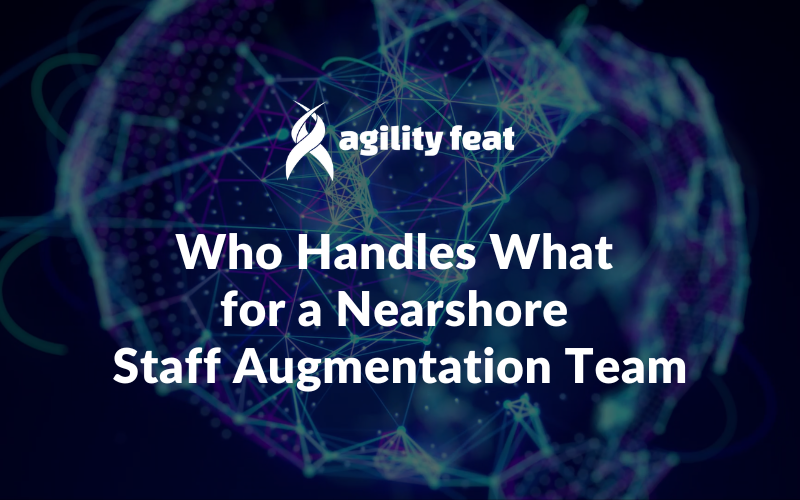 Who Handles What for a Nearshore Staff Augmentation Team